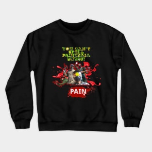 You Can't Spell Paintball Without Pain Crewneck Sweatshirt